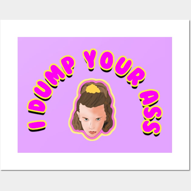 I Dump Your Ass - Stranger Things Wall Art by BrandyRay